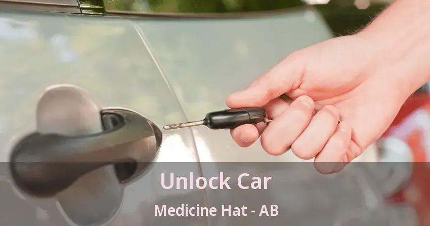 Unlock Car Medicine Hat - AB
